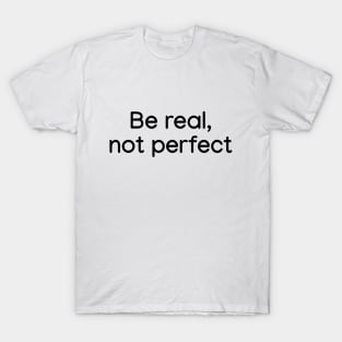 Be Real, not Perfect Black T-Shirt